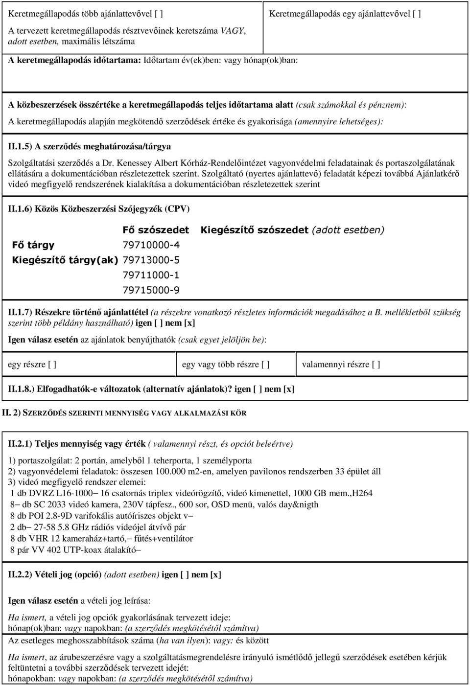 szerződések értéke és gyakorisága (amennyire lehetséges): II.1.5) A szerződés meghatározása/tárgya Szolgáltatási szerződés a Dr.