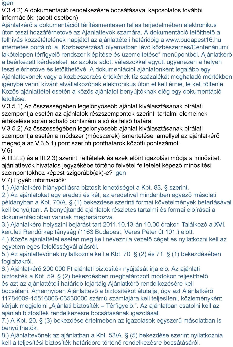 az Ajánlattevők számára. A dokumentáció letölthető a felhívás közzétételének napjától az ajánlattételi határidőig a www.budapest16.