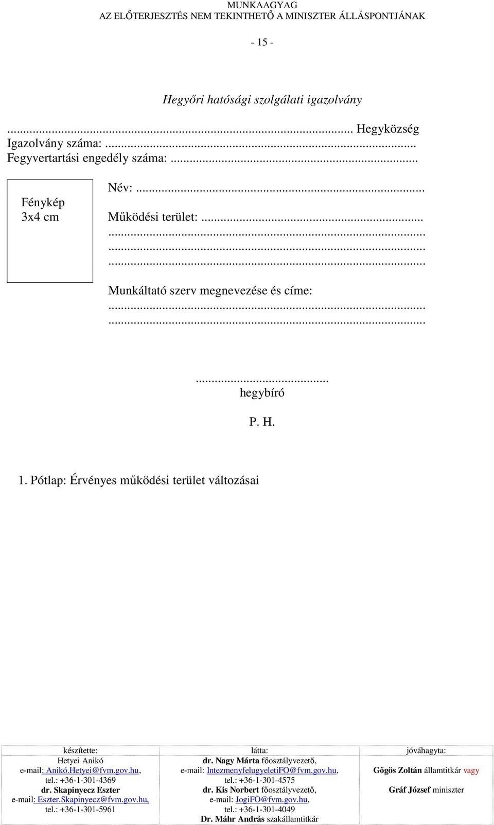 .. Név:... Fénykép 3x4 cm Mőködési terület:... Munkáltató szerv megnevezése és címe:.