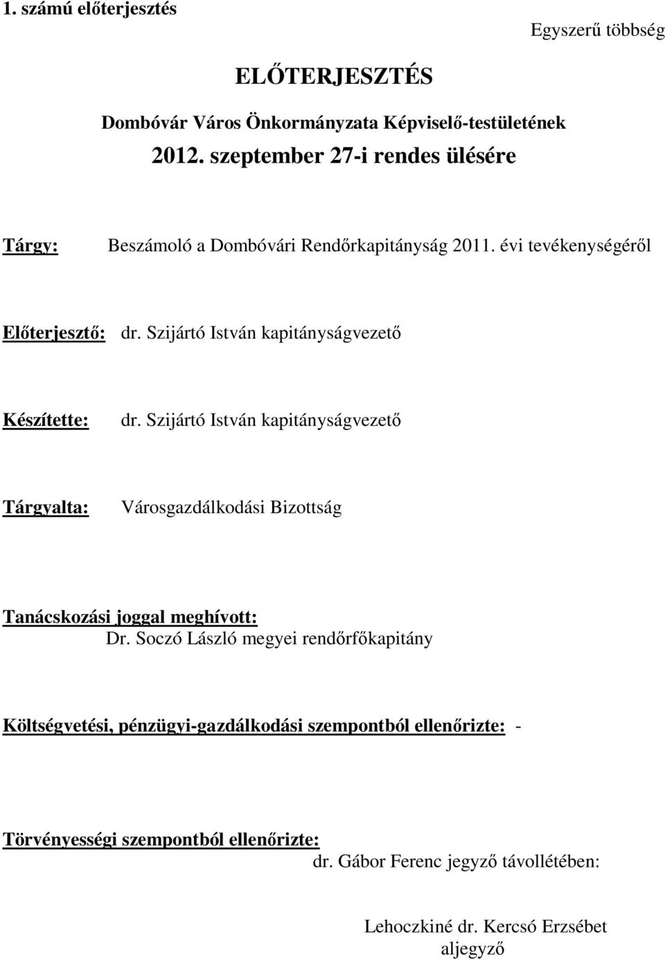 Szijártó István kapitányságvezető Készítette: dr.