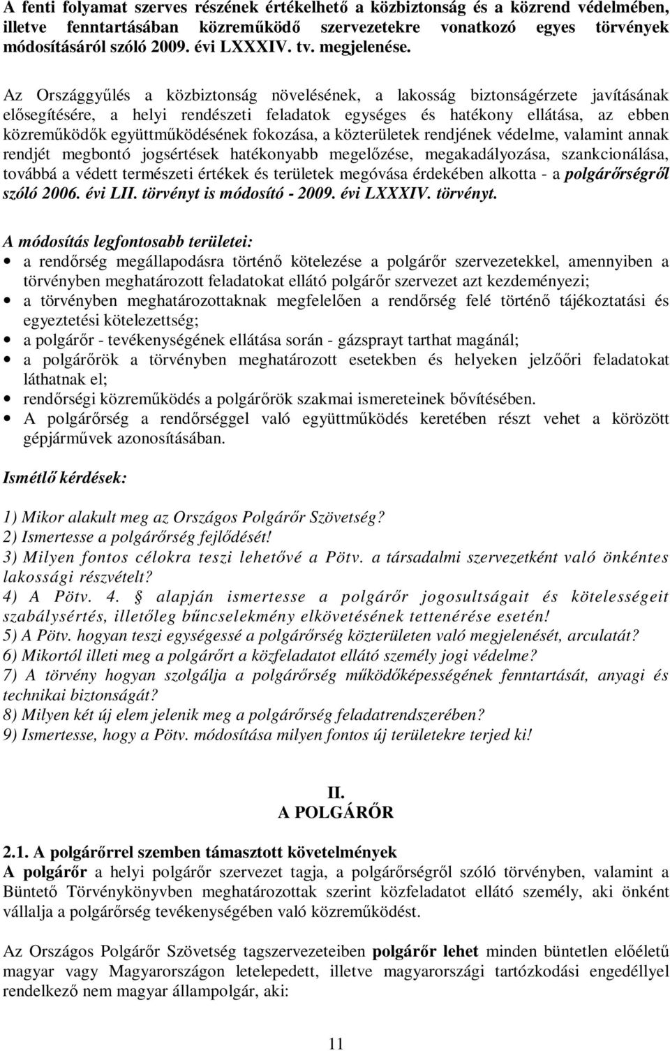 Az Országgyőlés a közbiztonság növelésének, a lakosság biztonságérzete javításának elısegítésére, a helyi rendészeti feladatok egységes és hatékony ellátása, az ebben közremőködık együttmőködésének