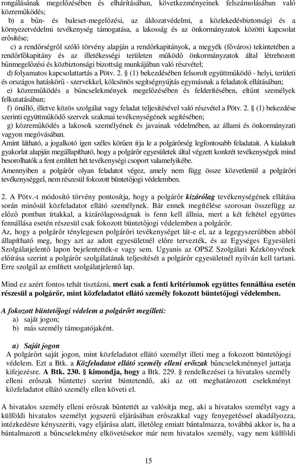 az illetékességi területen mőködı önkormányzatok által létrehozott bőnmegelızési és közbiztonsági bizottság munkájában való részvétel; d) folyamatos kapcsolattartás a Pötv. 2.