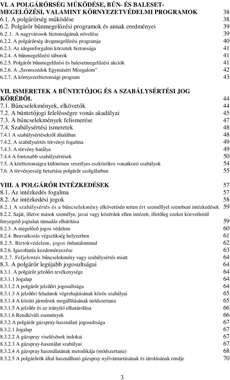 2.7. A környezetbiztonsági program 43 VII. ISMERETEK A BÜNTETİJOG ÉS A SZABÁLYSÉRTÉSI JOG KÖRÉBİL 44 7.1. Bőncselekmények, elkövetık 44 7.2. A büntetıjogi felelısségre vonás akadályai 45 7.3. A bőncselekmények felismerése 47 7.