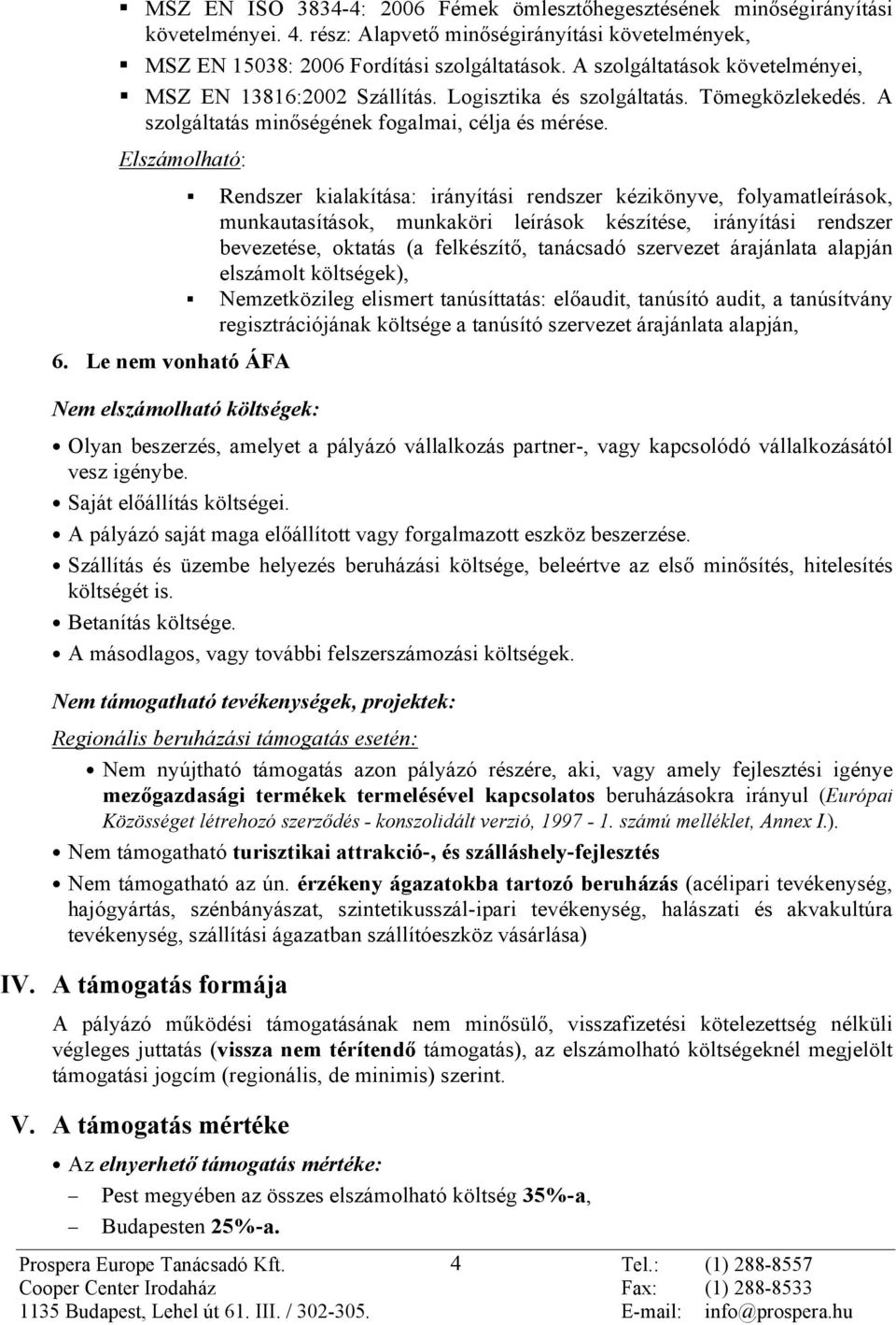 Le nem vonható ÁFA Rendszer kialakítása: irányítási rendszer kézikönyve, folyamatleírások, munkautasítások, munkaköri leírások készítése, irányítási rendszer bevezetése, oktatás (a felkészítõ,