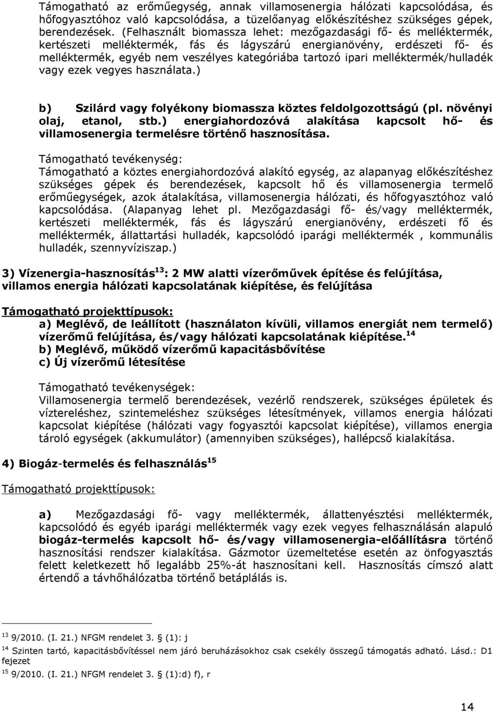 melléktermék/hulladék vagy ezek vegyes használata.) b) Szilárd vagy folyékony biomassza köztes feldolgozottságú (pl. növényi olaj, etanol, stb.