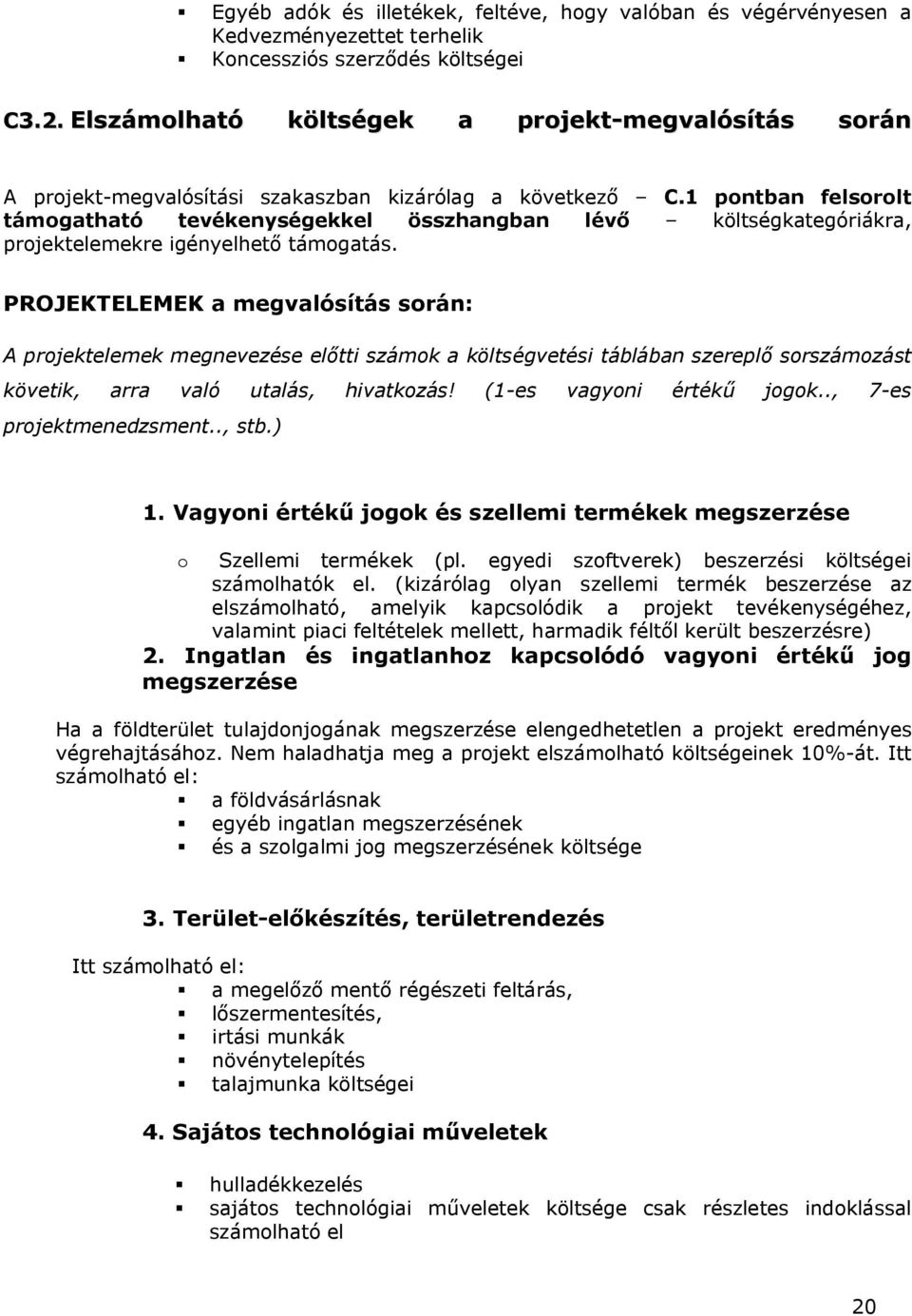 1 pontban felsorolt támogatható tevékenységekkel összhangban lévő költségkategóriákra, projektelemekre igényelhető támogatás.