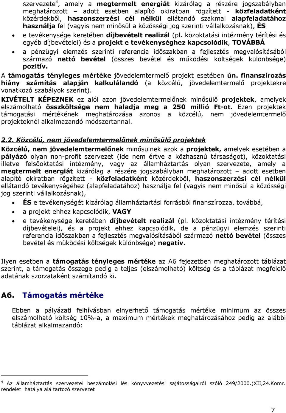 közoktatási intézmény térítési és egyéb díjbevételei) és a projekt e tevékenységhez kapcsolódik, TOVÁBBÁ a pénzügyi elemzés szerinti referencia időszakban a fejlesztés megvalósításából származó nettó