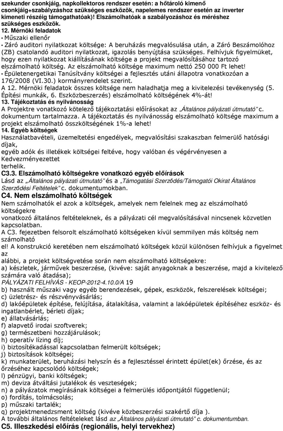 Mérnöki feladatok Mőszaki ellenır Záró auditori nyilatkozat költsége: A beruházás megvalósulása után, a Záró Beszámolóhoz (ZB) csatolandó auditori nyilatkozat, igazolás benyújtása szükséges.