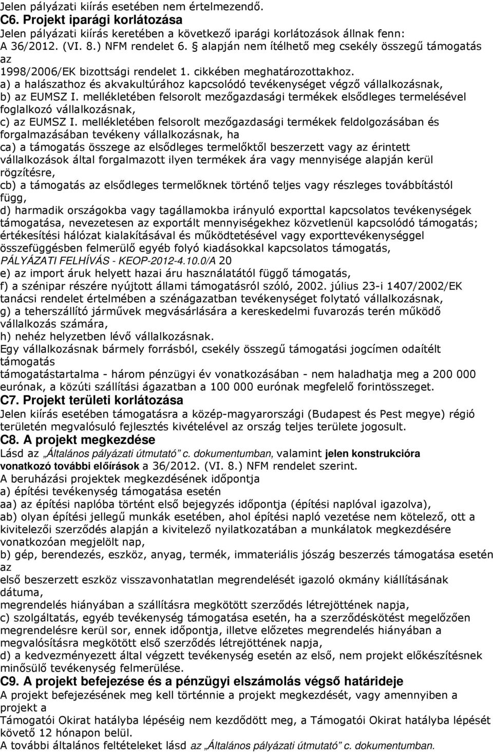 a) a halászathoz és akvakultúrához kapcsolódó tevékenységet végzı vállalkozásnak, b) az EUMSZ I.