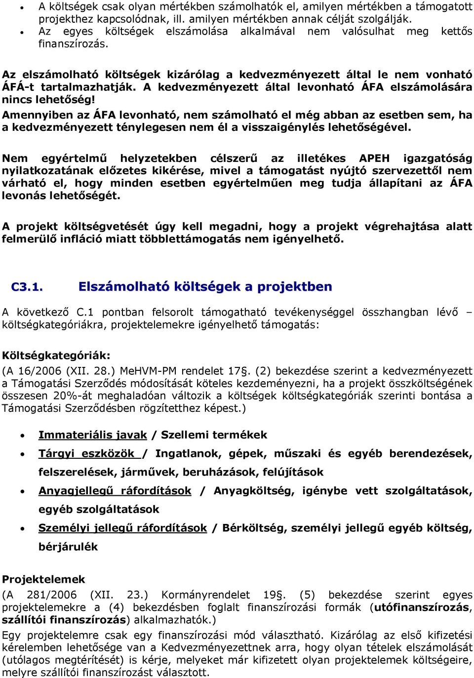 A kedvezményezett által levonható ÁFA elszámolására nincs lehetőség!