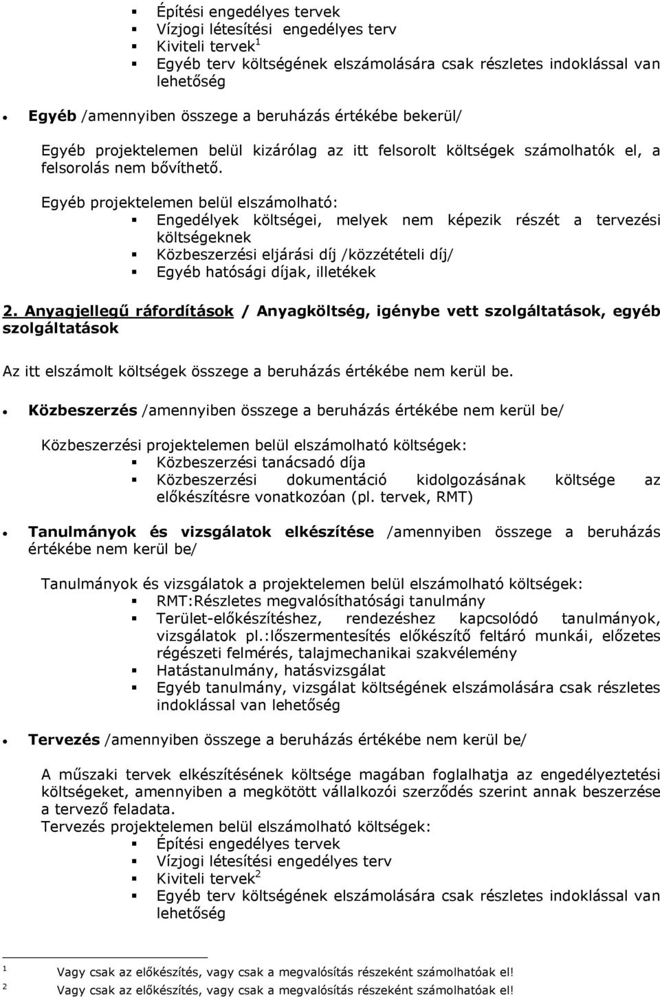 Egyéb projektelemen belül elszámolható: Engedélyek költségei, melyek nem képezik részét a tervezési költségeknek Közbeszerzési eljárási díj /közzétételi díj/ Egyéb hatósági díjak, illetékek 2.