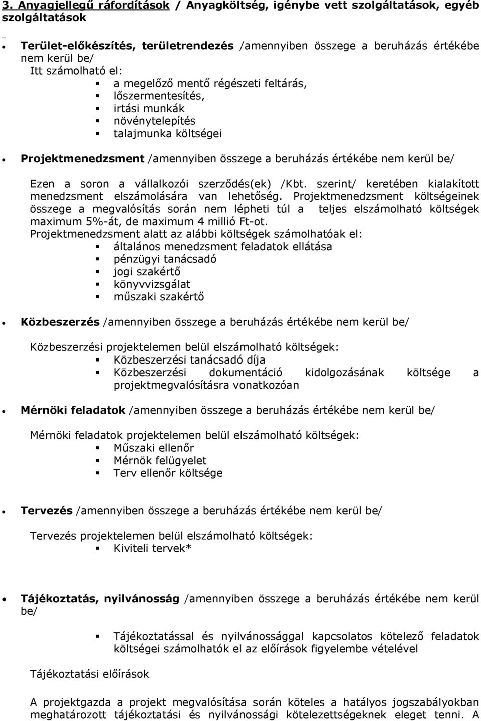 a soron a vállalkozói szerződés(ek) /Kbt. szerint/ keretében kialakított menedzsment elszámolására van lehetőség.