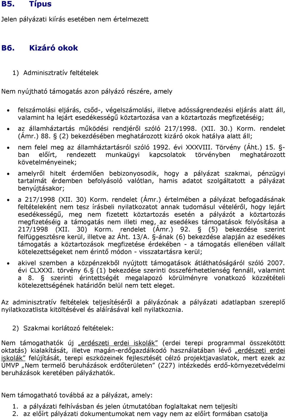 lejárt esedékességű köztartozása van a köztartozás megfizetéséig; az államháztartás működési rendjéről szóló 217/1998. (XII. 30.) Korm. rendelet (Ámr.) 88.