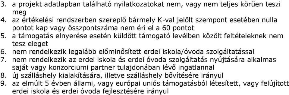 a támogatás elnyerése esetén küldött támogató levélben közölt feltételeknek nem tesz eleget 6. nem rendelkezik legalább előminősített erdei iskola/óvoda szolgáltatással 7.