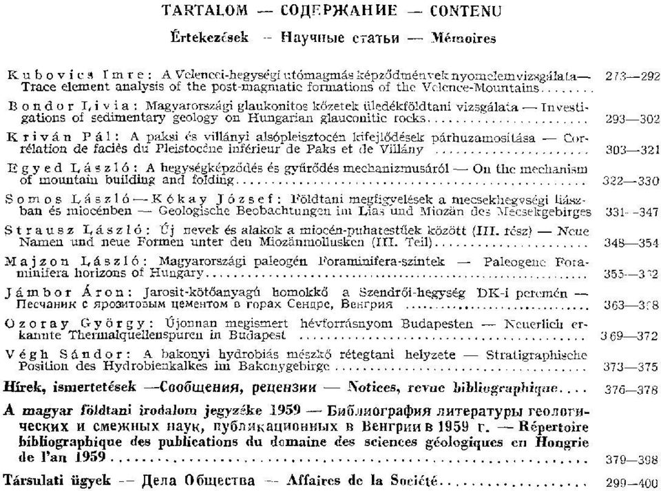 rocks 293 302 K r i v á n P á l : A paksi és villányi alsópleisztocén kifejlődések párhuzamosítása Corrélation de faciès du Pleistocene inférieur de Paks et de Villány 303 321 E g y e d L á s z l ó :