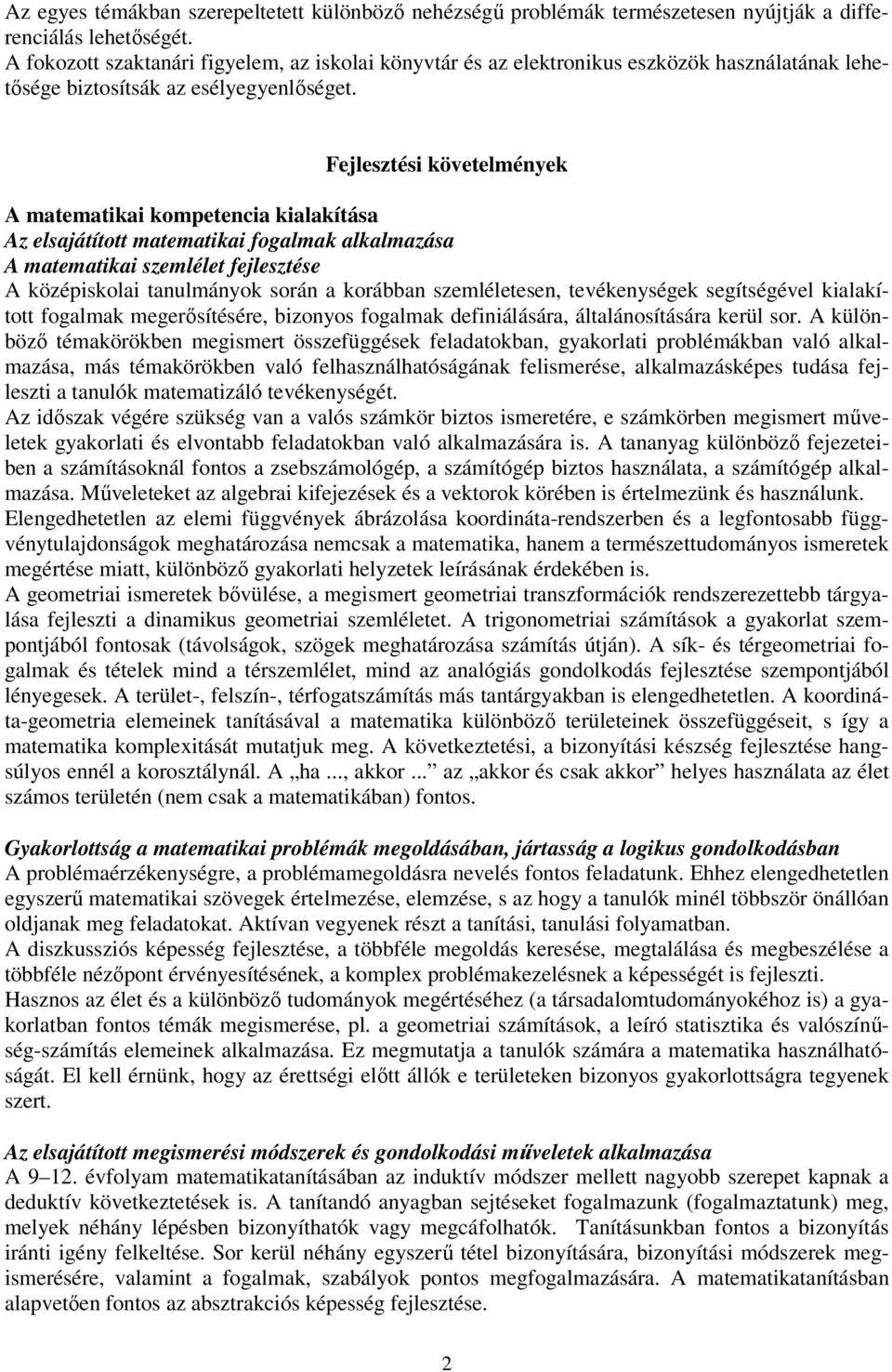 Fejlesztési követelmények A matematikai kompetencia kialakítása Az elsajátított matematikai fogalmak alkalmazása A matematikai szemlélet fejlesztése A középiskolai tanulmányok során a korábban