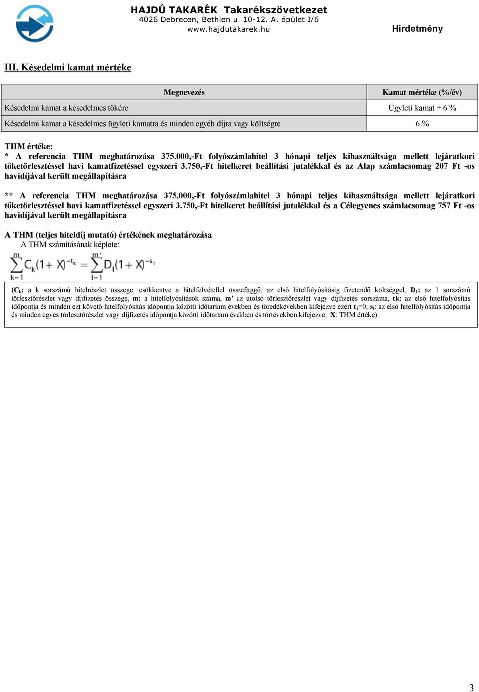 750,-Ft hitelkeret beállítási jutalékkal és az Alap számlacsomag 207 Ft -os havidíjával került megállapításra ** A referencia THM meghatározása 375.