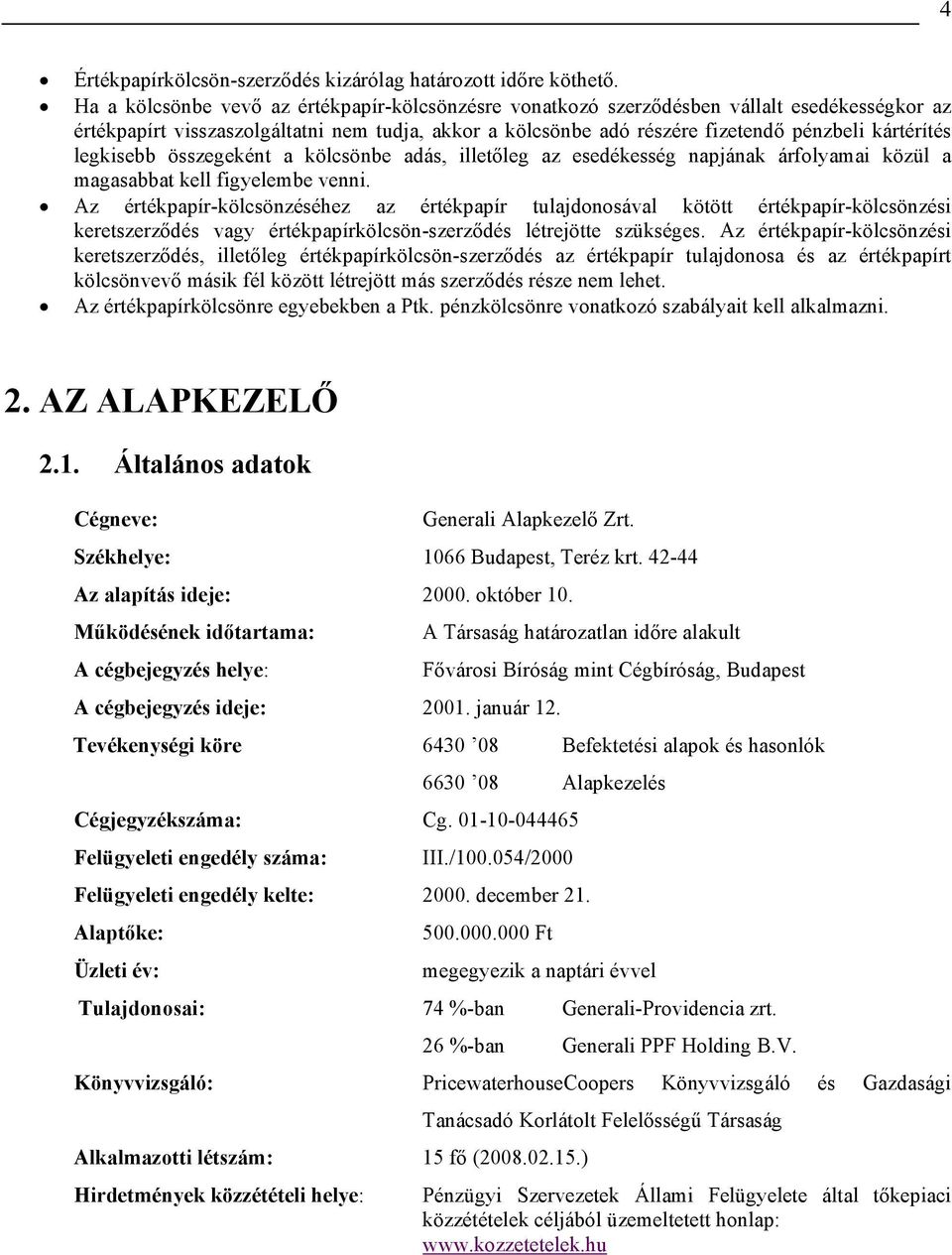 legkisebb összegeként a kölcsönbe adás, illetőleg az esedékesség napjának árfolyamai közül a magasabbat kell figyelembe venni.