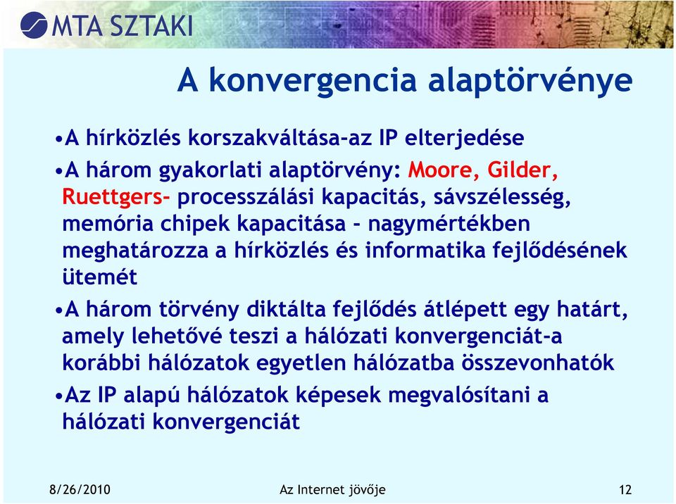 fejlődésének ütemét A három törvény diktálta fejlődés átlépett egy határt, amely lehetővé teszi a hálózati konvergenciát-a korábbi