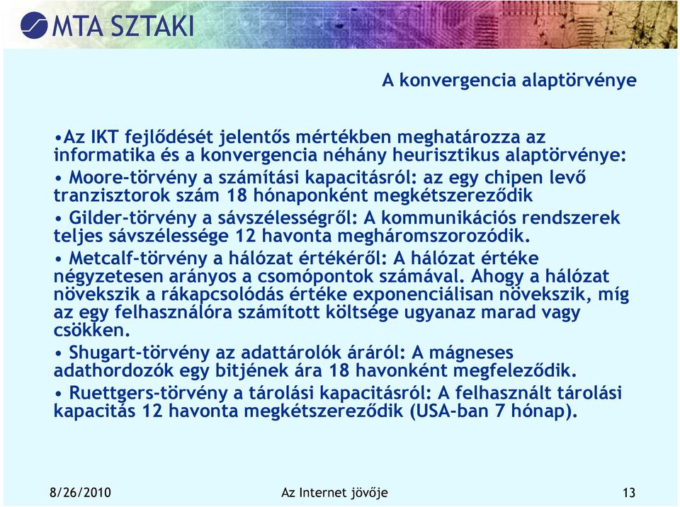 Metcalf-törvény a hálózat értékéről: A hálózat értéke négyzetesen arányos a csomópontok számával.