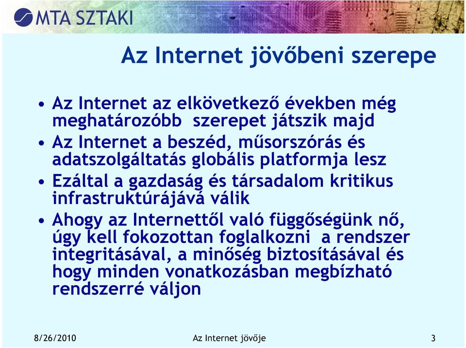 infrastruktúrájává válik Ahogy az Internettől való függőségünk nő, úgy kell fokozottan foglalkozni a rendszer