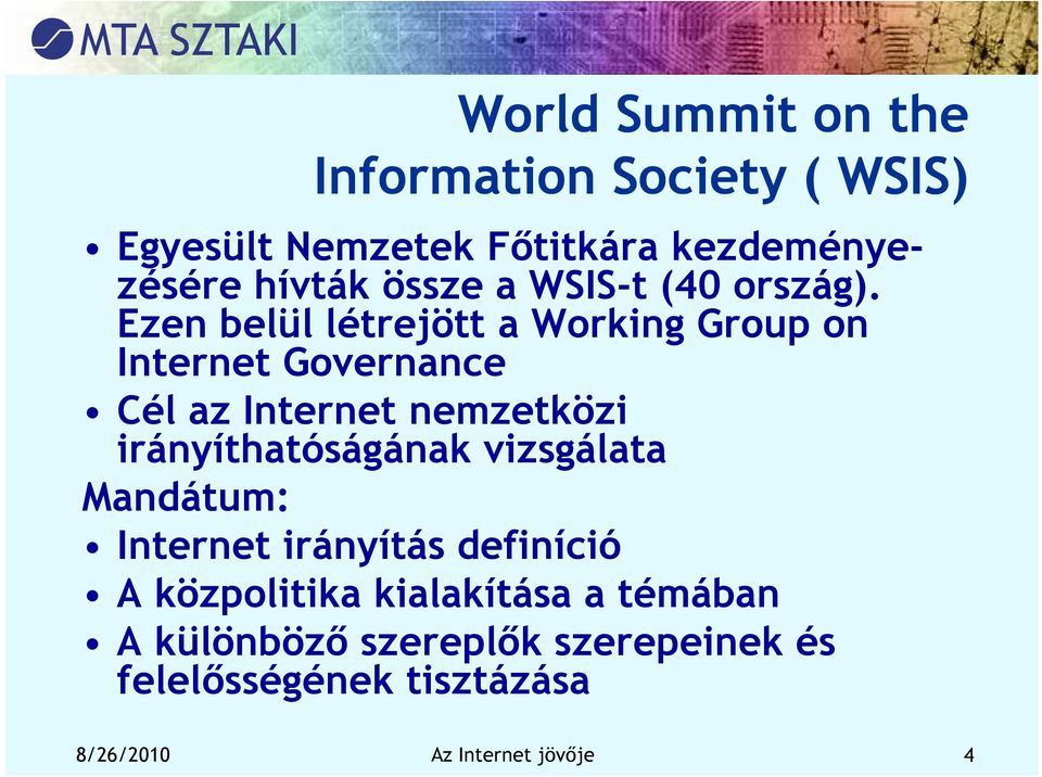 Ezen belül létrejött a Working Group on Internet Governance Cél az Internet nemzetközi