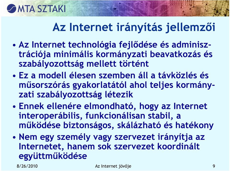 szabályozottság létezik Ennek ellenére elmondható, hogy az Internet interoperábilis, funkcionálisan stabil, a működése biztonságos,