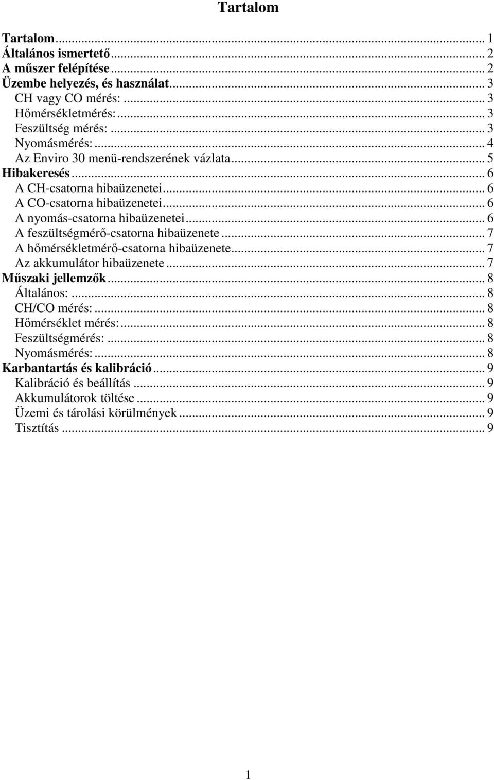 .. 6 A feszültségmérı-csatorna hibaüzenete... 7 A hımérsékletmérı-csatorna hibaüzenete... 7 Az akkumulátor hibaüzenete... 7 Mőszaki jellemzık... 8 Általános:... 8 CH/CO mérés:.