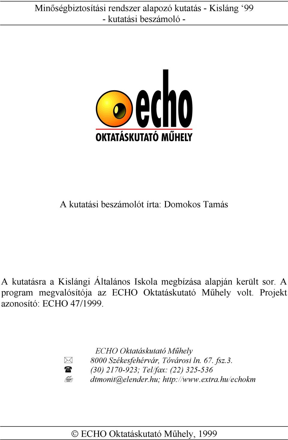 A program megvalósítója az ECHO Oktatáskutató Műhely volt. Projekt azonosító: ECHO 47/1999.