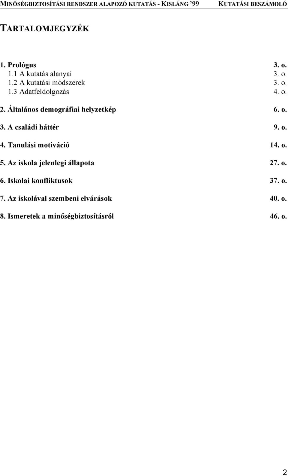 Tanulási motiváció 14. o. 5. Az iskola jelenlegi állapota 27. o. 6. Iskolai konfliktusok 37.
