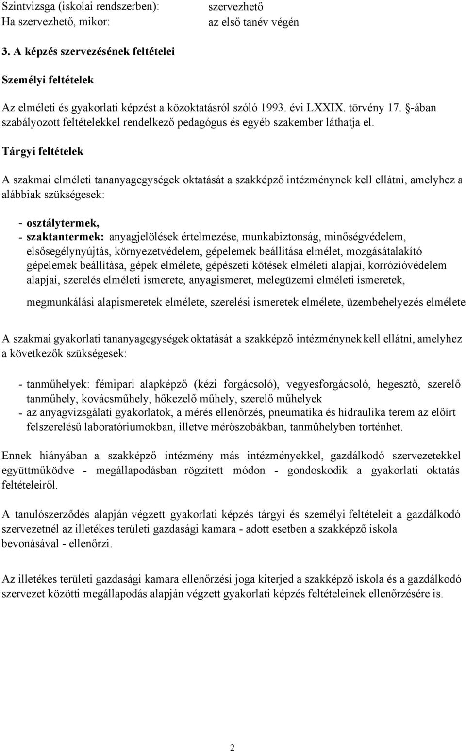 -ában szabályozott feltételekkel rendelkező pedagógus és egyéb szakember láthatja el.