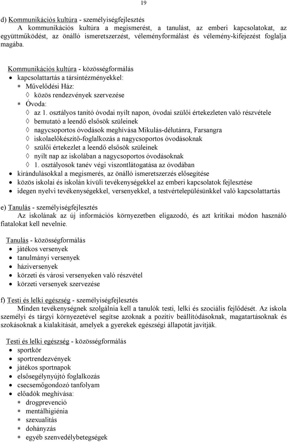 osztályos tanító óvodai nyílt napon, óvodai szülői értekezleten való részvétele bemutató a leendő elsősök szüleinek nagycsoportos óvodások meghívása Mikulás-délutánra, Farsangra