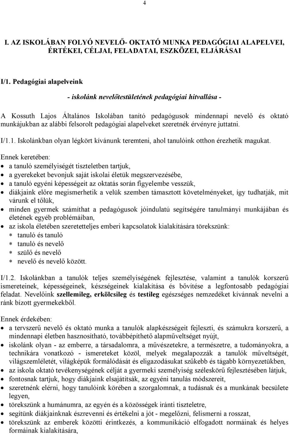 pedagógiai alapelveket szeretnék érvényre juttatni. I/1.1. Iskolánkban olyan légkört kívánunk teremteni, ahol tanulóink otthon érezhetik magukat.