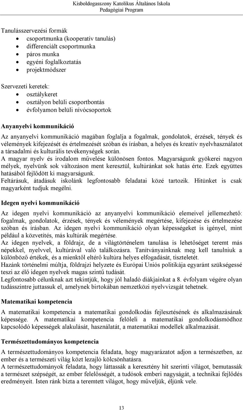 írásban, a helyes és kreatív nyelvhasználatot a társadalmi és kulturális tevékenységek során. A magyar nyelv és irodalom művelése különösen fontos.