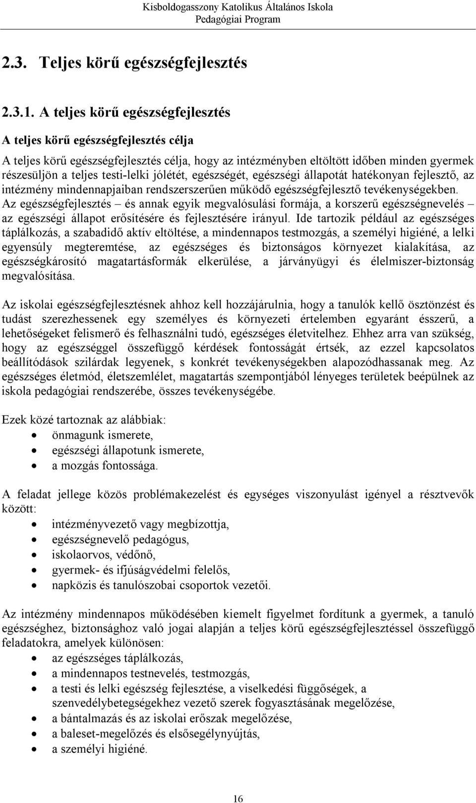 jólétét, egészségét, egészségi állapotát hatékonyan fejlesztő, az intézmény mindennapjaiban rendszerszerűen működő egészségfejlesztő tevékenységekben.