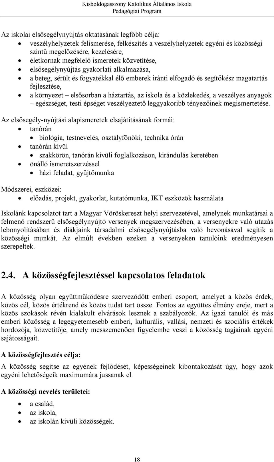 az iskola és a közlekedés, a veszélyes anyagok egészséget, testi épséget veszélyeztető leggyakoribb tényezőinek megismertetése.