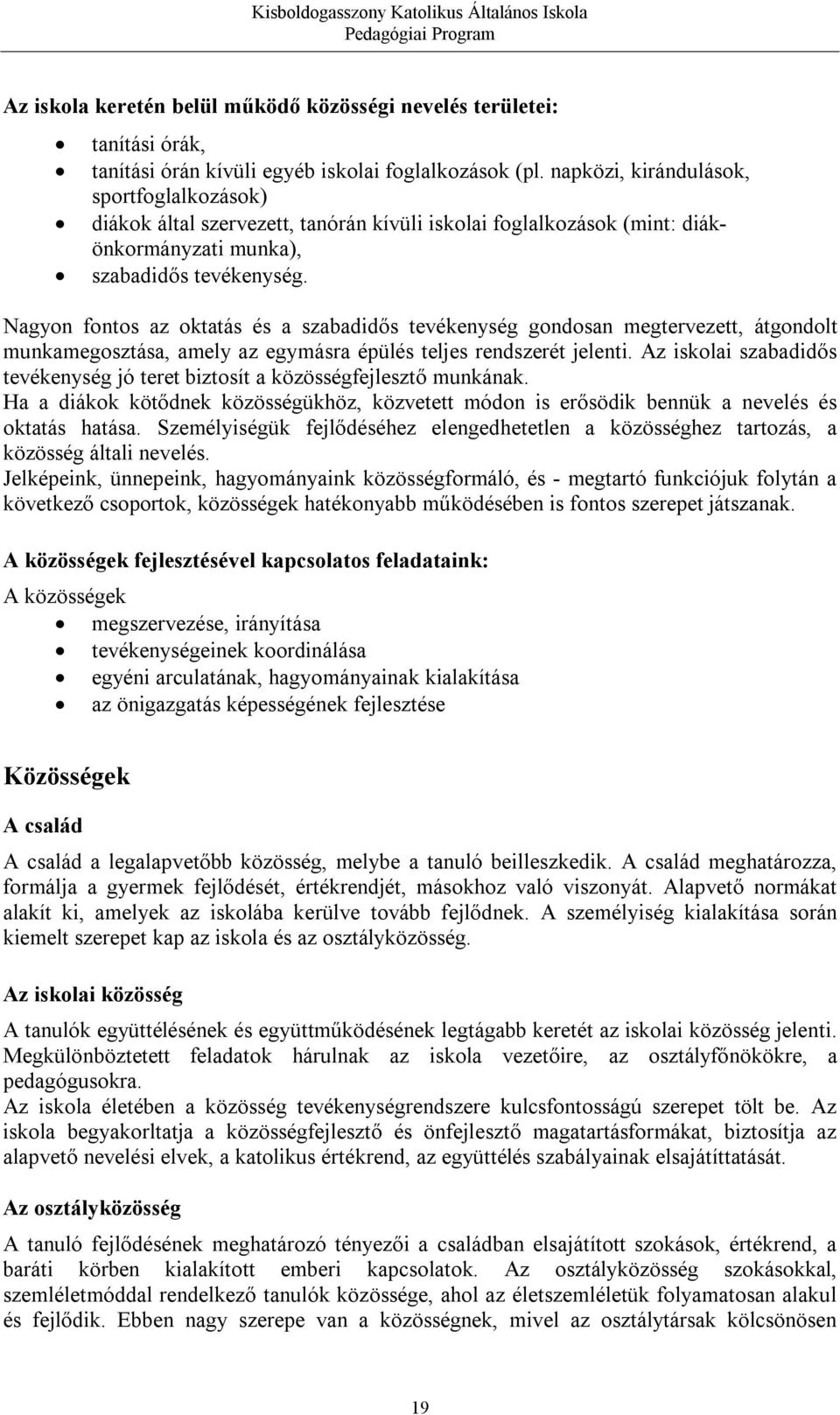 Nagyon fontos az oktatás és a szabadidős tevékenység gondosan megtervezett, átgondolt munkamegosztása, amely az egymásra épülés teljes rendszerét jelenti.