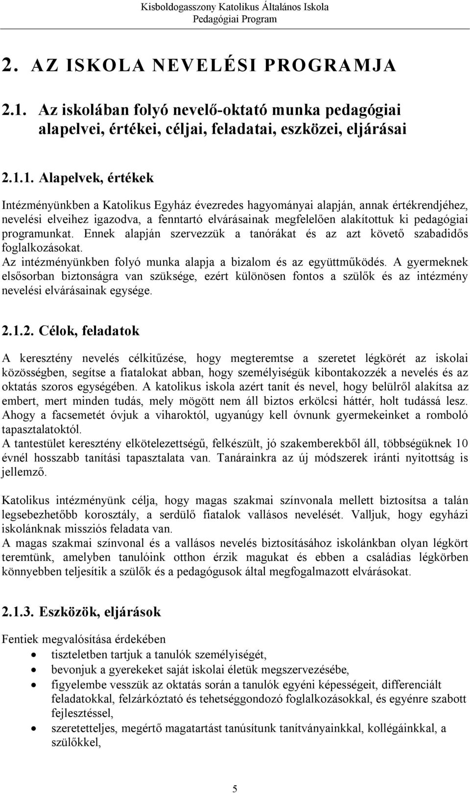 1. Alapelvek, értékek Intézményünkben a Katolikus Egyház évezredes hagyományai alapján, annak értékrendjéhez, nevelési elveihez igazodva, a fenntartó elvárásainak megfelelően alakítottuk ki