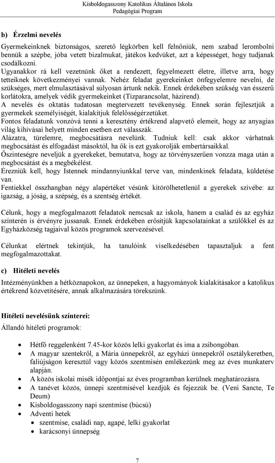 Nehéz feladat gyerekeinket önfegyelemre nevelni, de szükséges, mert elmulasztásával súlyosan ártunk nekik.