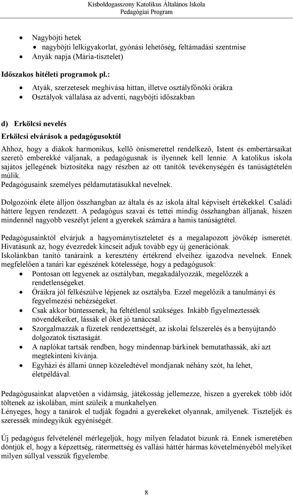 harmonikus, kellő önismerettel rendelkező, Istent és embertársaikat szerető emberekké váljanak, a pedagógusnak is ilyennek kell lennie.