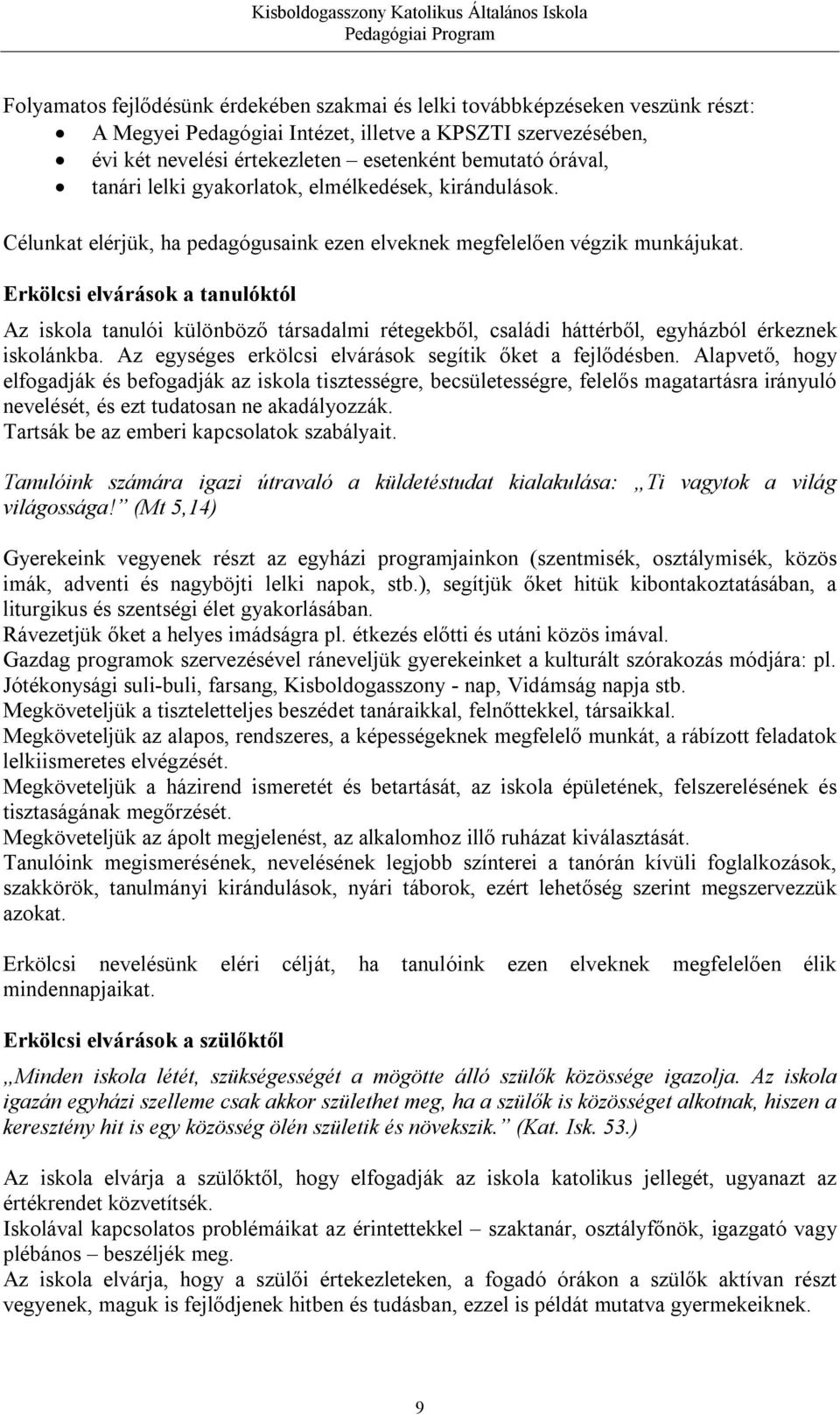 Erkölcsi elvárások a tanulóktól Az iskola tanulói különböző társadalmi rétegekből, családi háttérből, egyházból érkeznek iskolánkba. Az egységes erkölcsi elvárások segítik őket a fejlődésben.