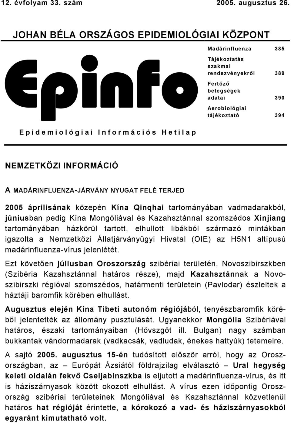 Hetilap NEMZETKÖZI INFORMÁCIÓ A MADÁRINFLUENZA-JÁRVÁNY NYUGAT FELÉ TERJED 2005 áprilisának közepén Kína Qinqhai tartományában vadmadarakból, júniusban pedig Kína Mongóliával és Kazahsztánnal