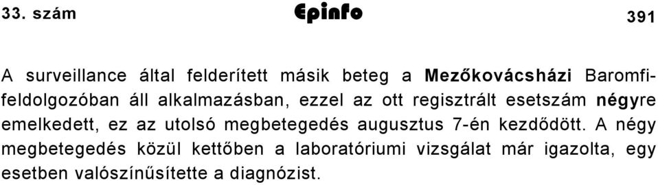 emelkedett, ez az utolsó megbetegedés augusztus 7-én kezdődött.