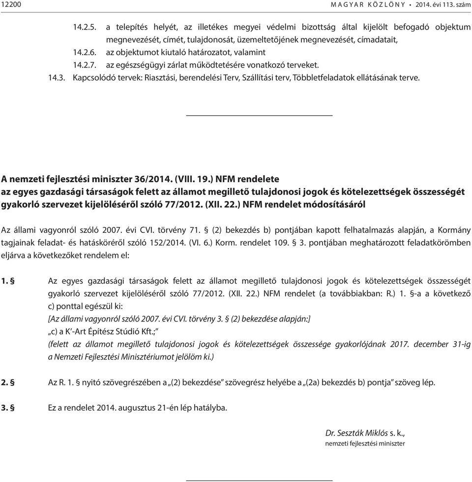 az objektumot kiutaló határozatot, valamint 14.2.7. az egészségügyi zárlat működtetésére vonatkozó terveket. 14.3.