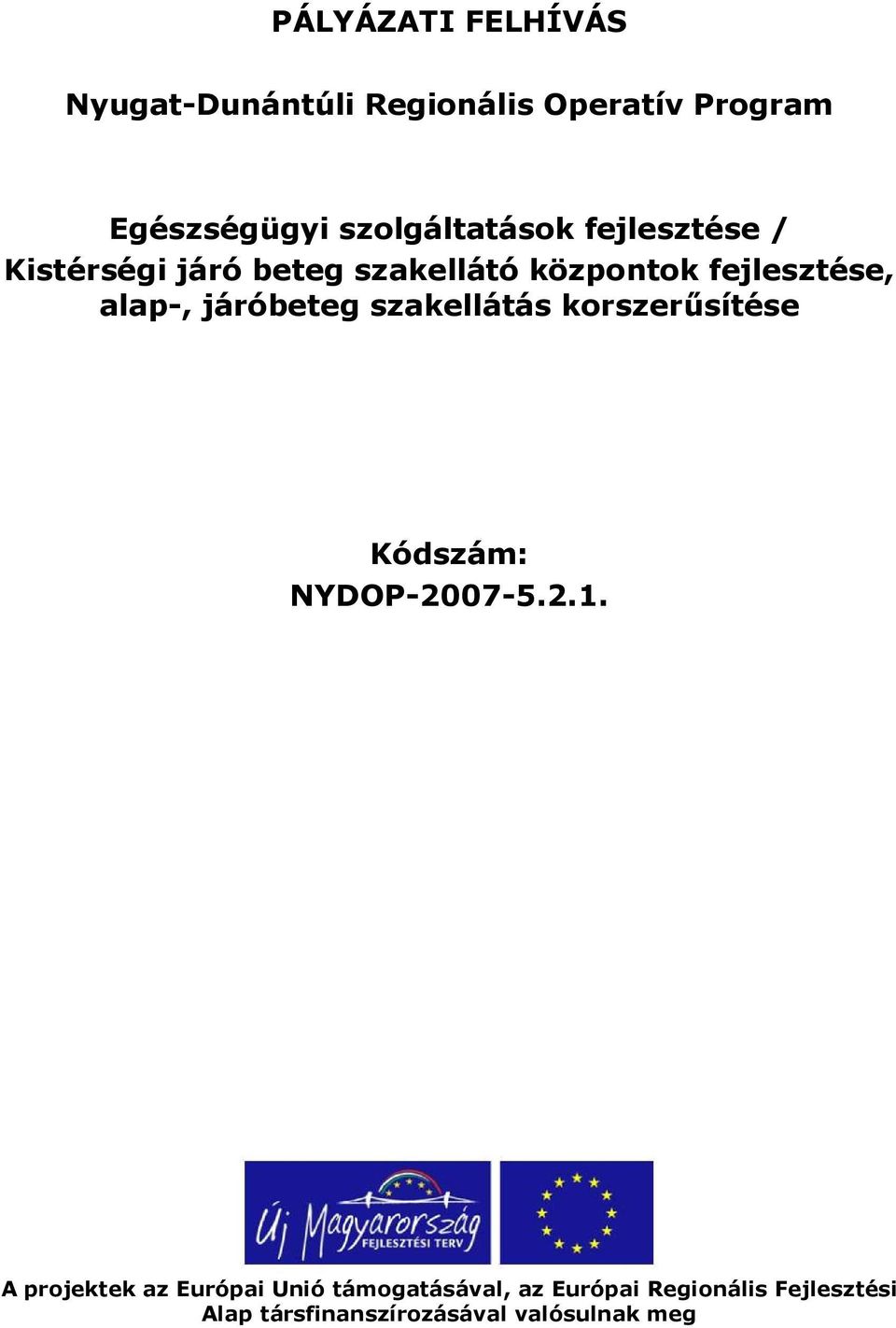 alap-, járóbeteg szakellátás krszerősítése Kódszám: NYDOP-2007-5.2.1.