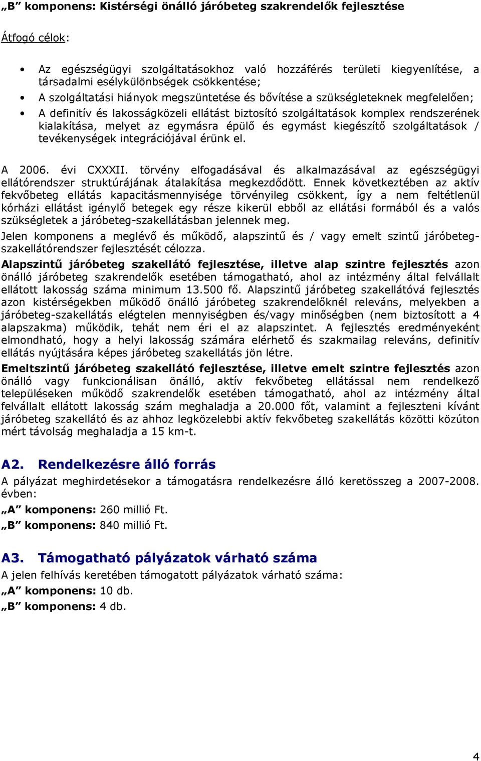 egymást kiegészítı szlgáltatásk / tevékenységek integrációjával érünk el. A 2006. évi CXXXII.