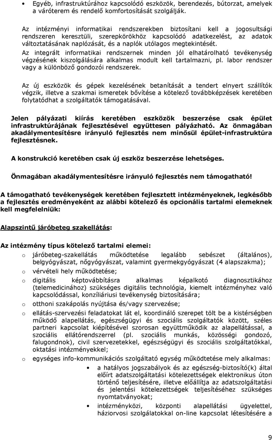 megtekintését. Az integrált infrmatikai rendszernek minden jól elhatárlható tevékenység végzésének kiszlgálására alkalmas mdult kell tartalmazni, pl. labr rendszer vagy a különbözı gndzói rendszerek.