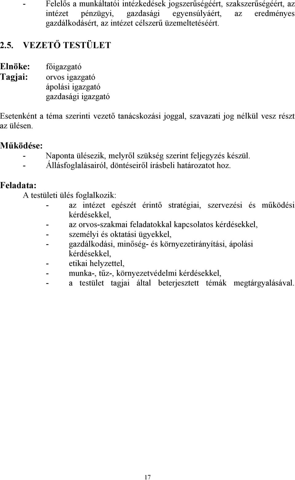 Működése: - Naponta ülésezik, melyről szükség szerint feljegyzés készül. - Állásfoglalásairól, döntéseiről írásbeli határozatot hoz.