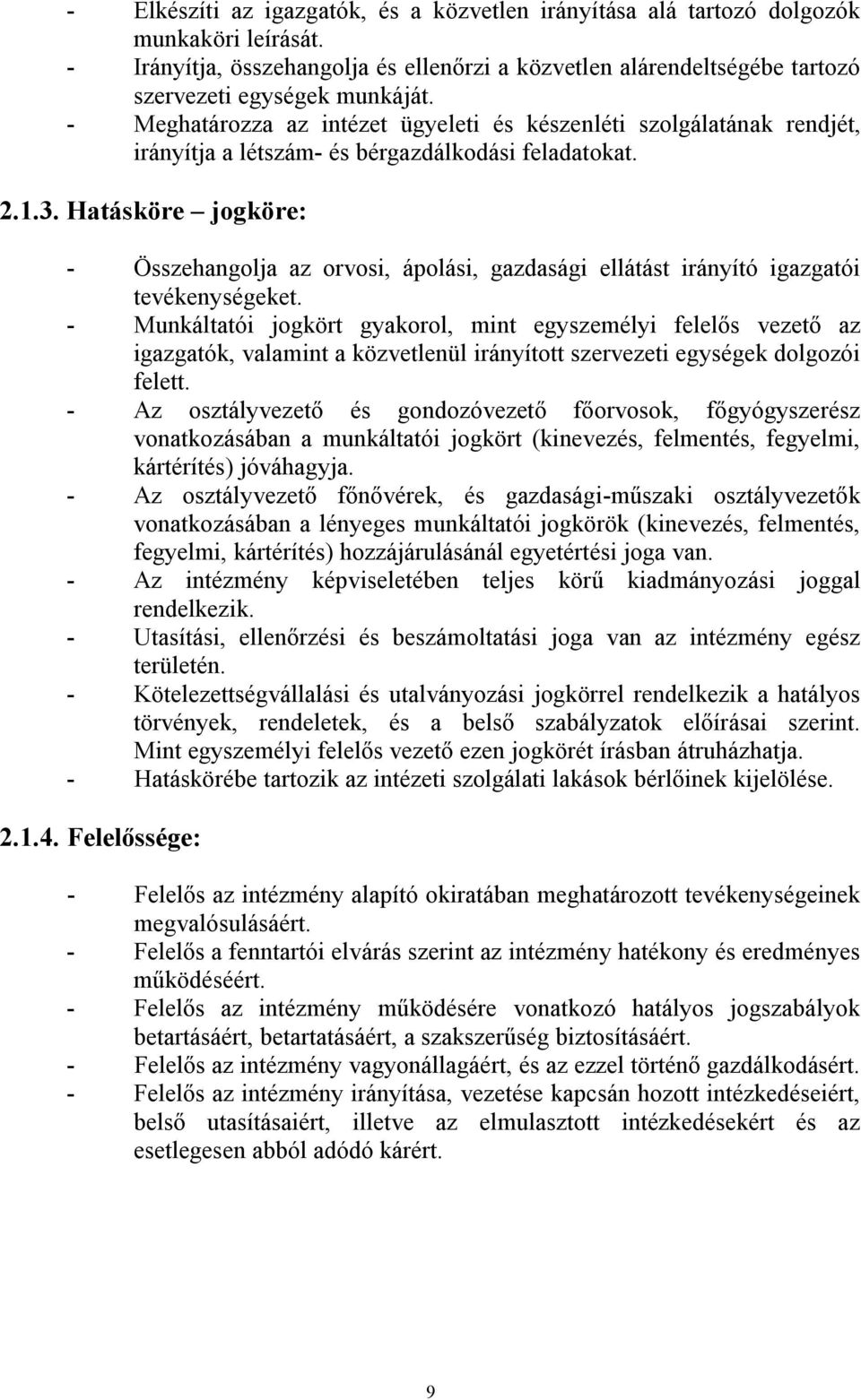 Hatásköre jogköre: - Összehangolja az orvosi, ápolási, gazdasági ellátást irányító igazgatói tevékenységeket.