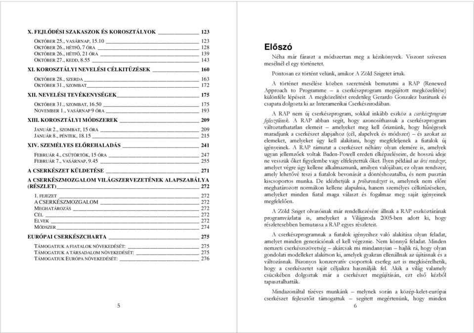 KOROSZTÁLYI MÓDSZEREK 209 JANUÁR 2., SZOMBAT, 15 ÓRA 209 JANUÁR 8., PÉNTEK, 18.15 215 XIV. SZEMÉLYES ELİREHALADÁS 241 FEBRUÁR 4., CSÜTÖRTÖK, 15 ÓRA 247 FEBRUÁR 7., VASÁRNAP, 9.